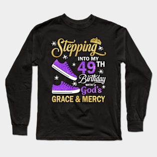 Stepping Into My 49th Birthday With God's Grace & Mercy Bday Long Sleeve T-Shirt